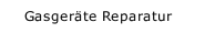 Gasger&auml;te Reparatur